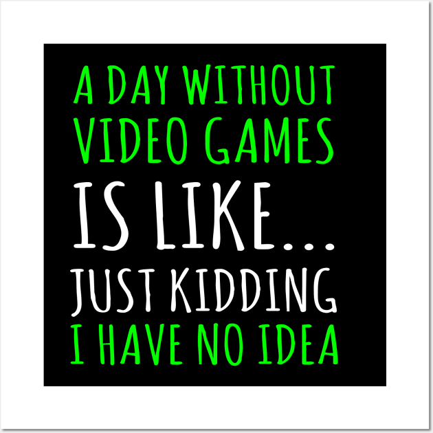 a day without video games is like just just kidding i have no idea Wall Art by ZenCloak